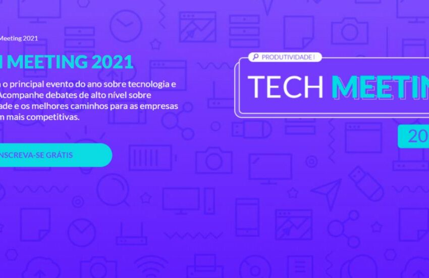  ‘Tech Meeting 2021’ debate a tecnologia na produtividade dos negócios durante pandemia