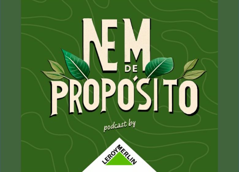  Leroy Merlin lança podcast dedicado à sustentabilidade